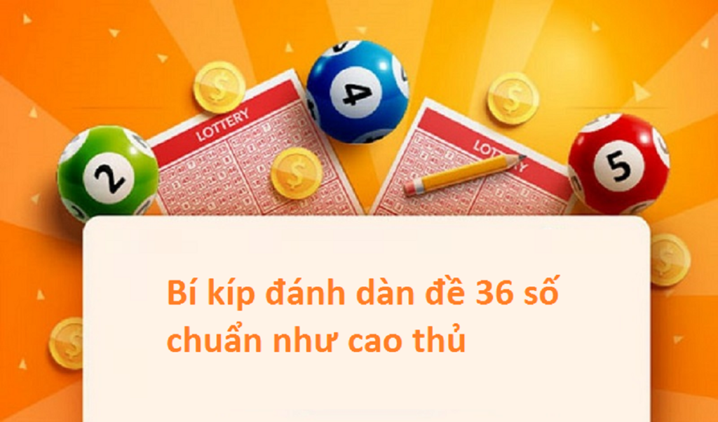 Hướng dẫn lô thủ chọn dàn đề 36 số bất bại