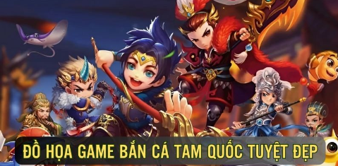 Đồ họa game bắn cá tam quốc tuyệt đẹp